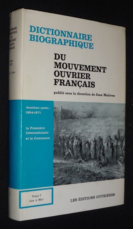 Dictionnaire biographique du mouvement ouvrier français, Tome 7. Deuxième partie : 1864-1871 - La Première Internationale et la Commune
