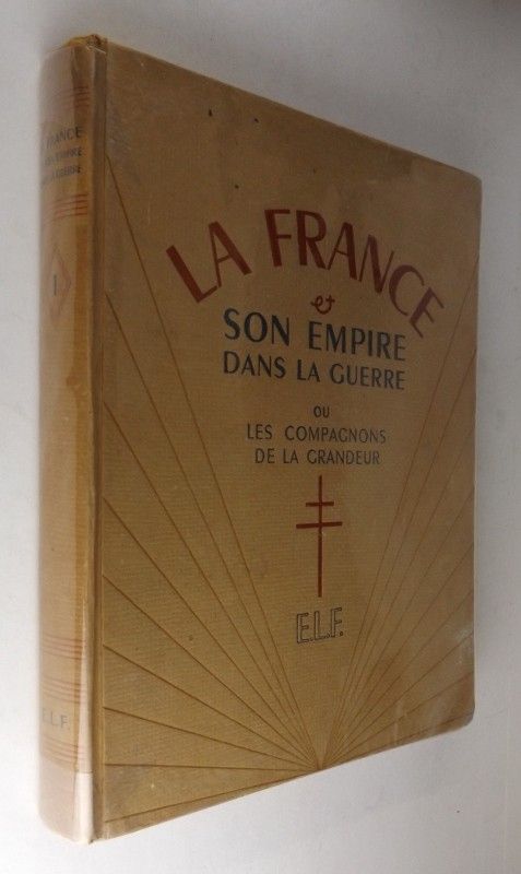 La France et son empire dans la guerre ou les compagnons de la grandeur (tome 1)