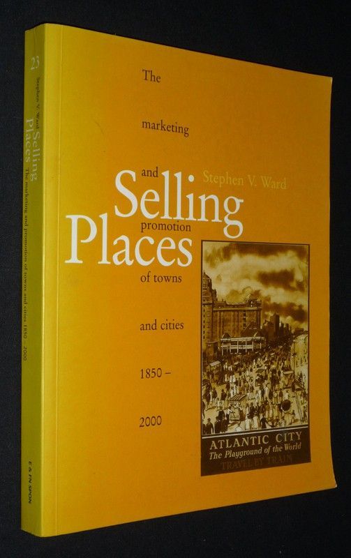 Selling Places : The Marketing and Promotion of Towns and Cities, 1850-2000