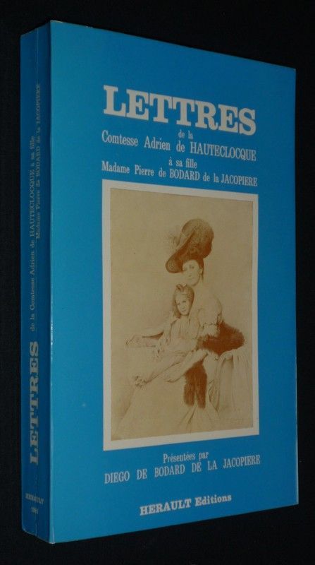 Lettres de la Comtesse Adrien de Hauteclocque à sa fille Madame Pierre de Bodard de la Jacopière