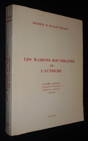 Les Maisons souveraines de l'Autriche : Babenberg, Habsbourg (Habsbourg-d'Espagne), Habsbourg-Lorraine (Lorraine)