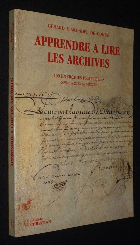 Apprendre à lire les archives : 100 exercices pratiques. XVIème-XIXème siècles