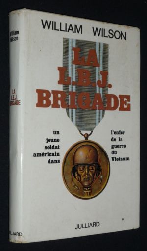 La L.B.J. Brigade : un jeune soldat américain dans l'enfer de la guerre du Vietnam