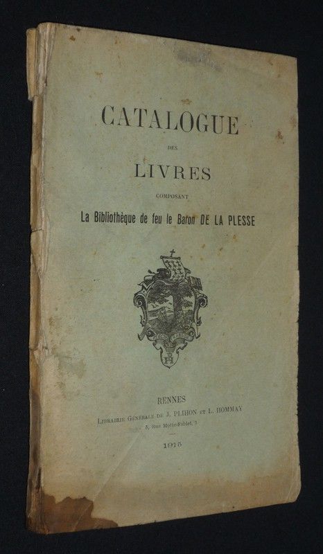 Catalogue des livres composant la Bibliothèque de feu le Baron de la Plesse, dont la vente aux enchères aura lieu du samedi 29 mai au vendredi 11 ju