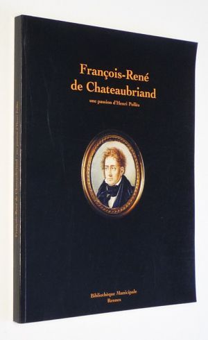 François-René de Chateaubriand, une passion d'Henri Pollès