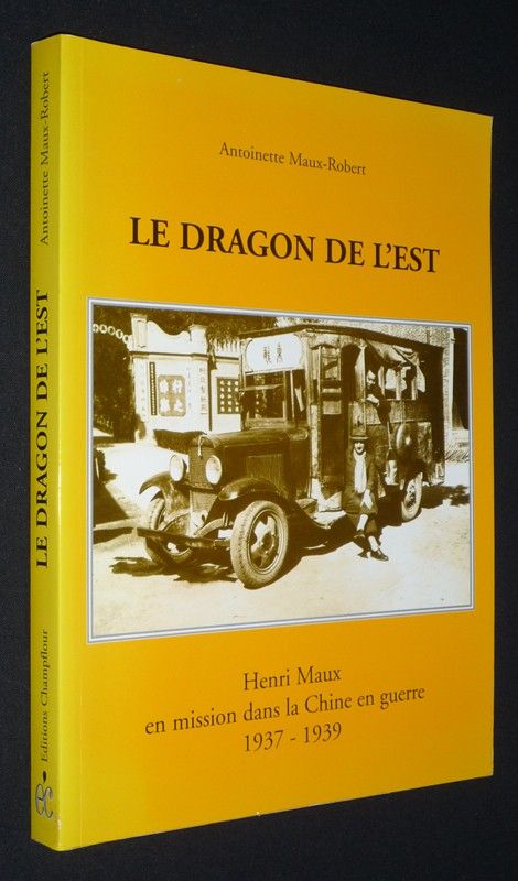 Le Dragon de l'est : Henri Maux en mission dans la Chine en guerre, 1937-1939