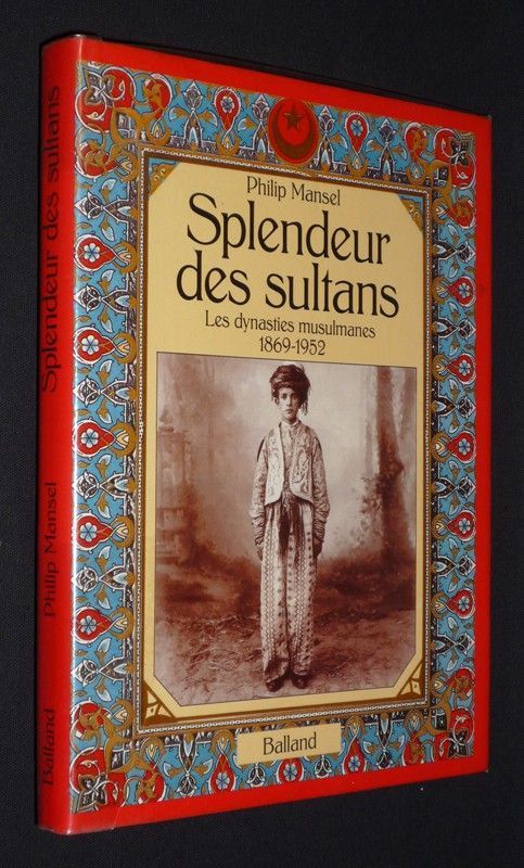 Splendeurs des sultans : les dynasties musulmanes, 1869-1952