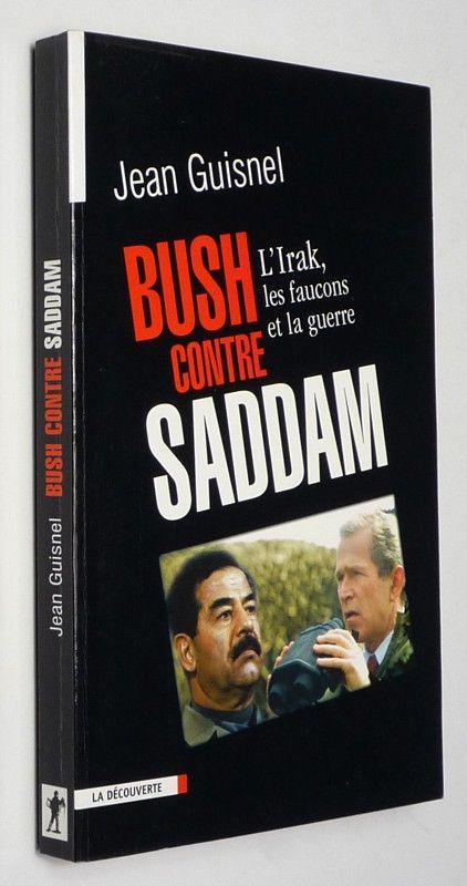 Bush contre Saddam : l'Irak, les faucons et la guerre