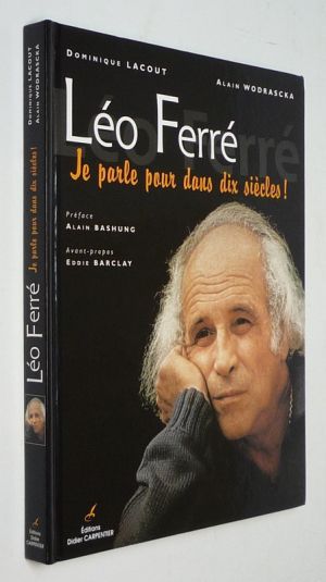 Léo Ferré : Je parle pour dans dix siècles !