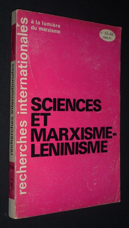 Sciences et marxisme-léninisme (Recherches internationales à la lumière du marxisme, n°65-66, 4e trimestre - 1er trimestre 1971)