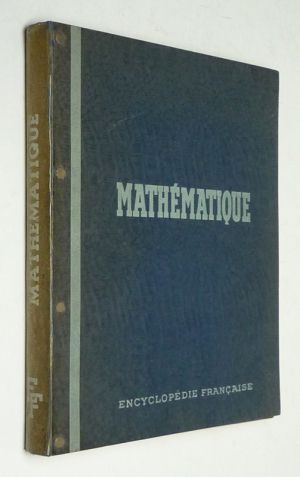 Encyclopédie française. Tome I, 3e partie : La Mathématique