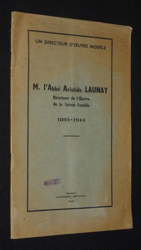 M. l'Abbé Aristide Launay, directeur de l'Oeuvre de la Sainte Famille, 1895-1944