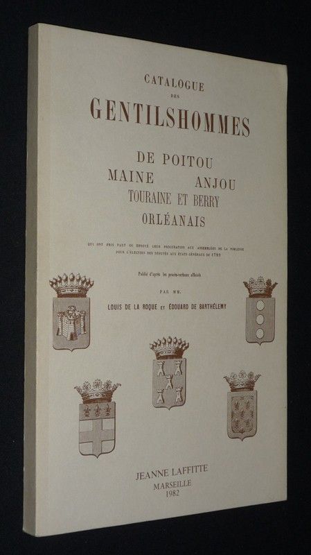 Catalogue des gentilhommes de Poitou, Maine, Anjou, Touraine et Berry, Orléanais qui ont pris part ou envoyé leur procuration aux assemblées de la 