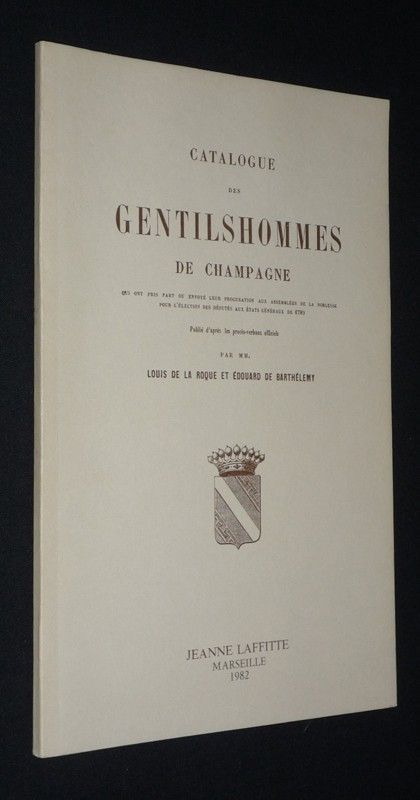 Catalogue des gentilhommes de Champagne qui ont pris part ou envoyé leur procuration aux assemblées de la noblesse pour l'élection des députés au