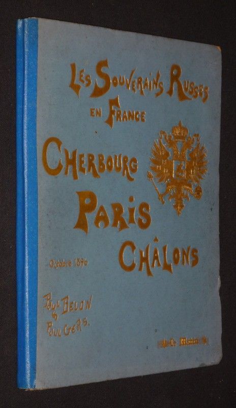 Les Souverains russes en France : Cherbourg - Paris - Châlons, Octobre 1896