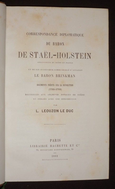 Correspondance diplomatique du Baron de Staël-Holstein, ambassadeur de Suède en France et de son successeur comme chargé d'affaires le Baron Brinkman