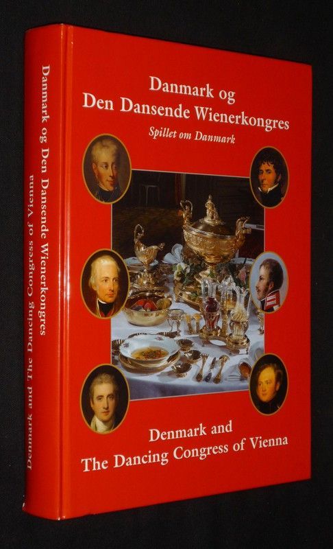 Danmark og den Dansende Wienerkongres. Spillet om Danmark / Denmark and the Dancing Congress of Vienna. Playing for Denmark's Future