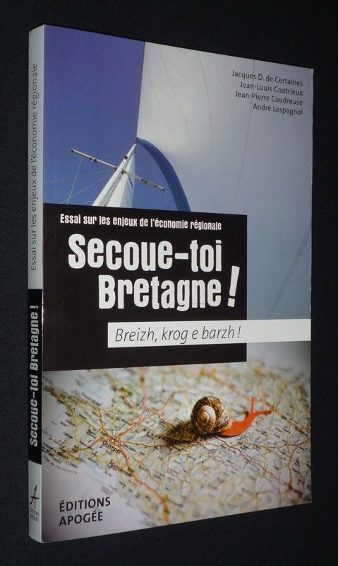 Secoue-toi, Bretagne ! Breizh, krog e barzh ! Essai sur les enjeux de l'économie régionale