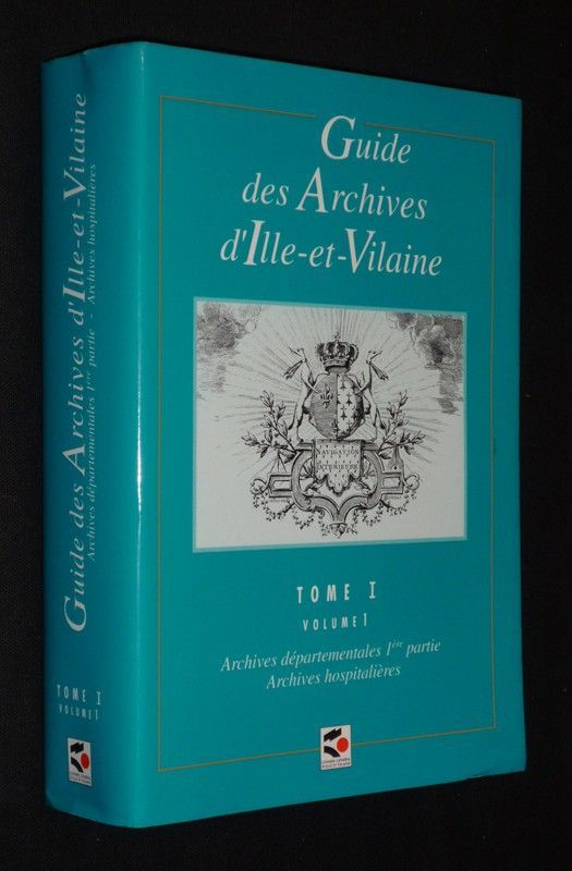 Guide des Archives d'Ille-et-Vilaine, Tome 1, Volume 1 : Archives départementales 1ere partie. Archives hospitalières