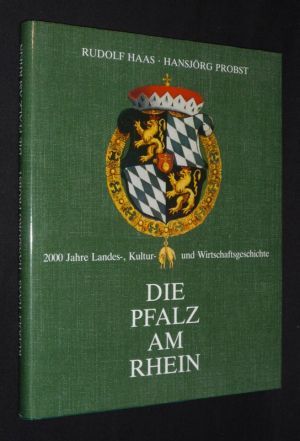 Die Pfalz am Rhein : 2000 Jahre Landes-, Kultur- und Wirtschaftsgeschichte