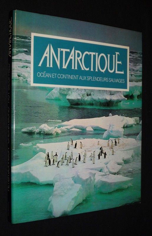 Antarctique : Océan et continent aux splendeurs sauvages