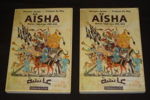 Aïsha. La mère des croyants, favorite de Mahomet, l'envoyé de Dieu. Roman historique 656-659 (Tomes 1 et 2)