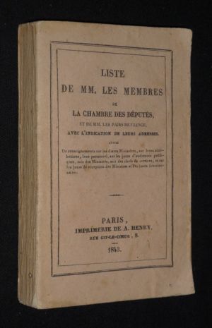 Liste de MM. les membres de la chambre des députés et de MM. les pairs de France. Avec l'indication de leurs adresses