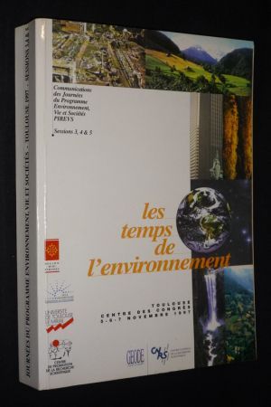 Les Temps de l'environnement - Communications des Journées du Programme Environnement, Vie et Sociétés PIREVS, sessions 3, 4 et 5 (Toulouse, Centre des Congrès, 5-6-7 novembre 1997)