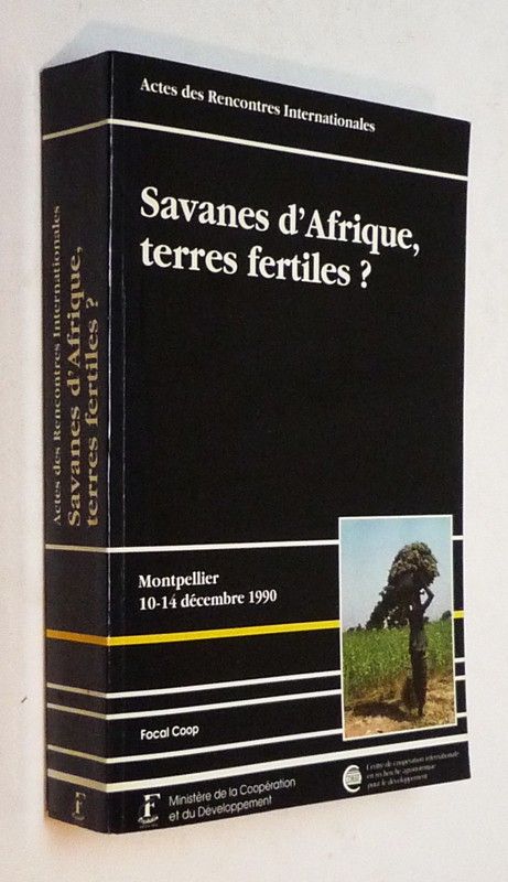 Savanes d'Afrique, terres fertiles ? Comment produire plus et de façon durable en zone de savanes au sud du Sahara