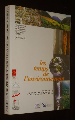 Les Temps de l'environnement - Communications des Journées du Programme Environnement, Vie et Sociétés PIREVS, sessions 1 et 2 (Toulouse, Centre des Congrès, 5-6-7 novembre 1997)
