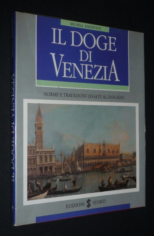Il Doge di Venezia : Norme e tradizioni legate al dogado