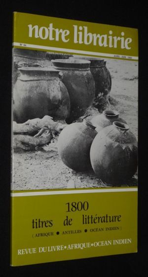 Notre librairie (n°64, avril-juin 1982) : 1800 titres de littérature, Afrique - Antilles - Océan Indien