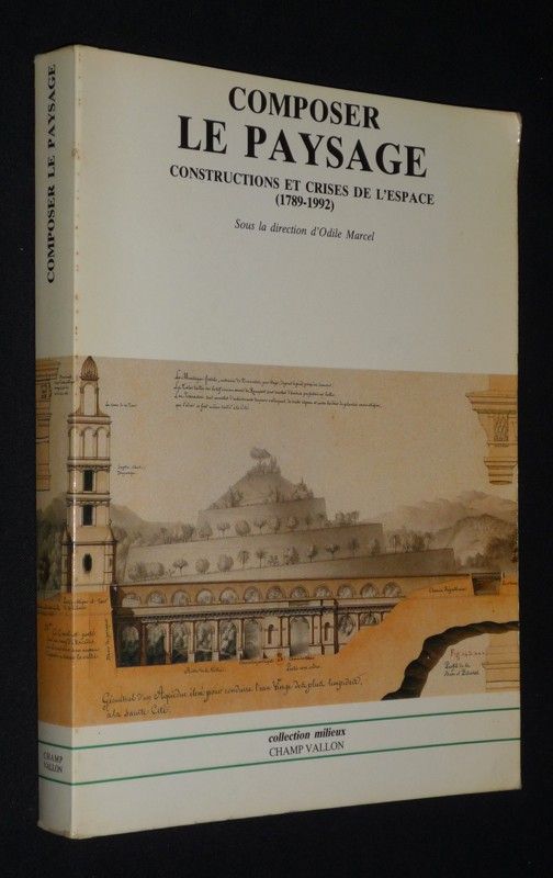Composer le paysage : Constructions et crises de l'espace (1789-1992)