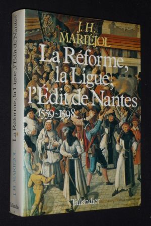 La Réforme, La Ligue, l'Edit de Nantes