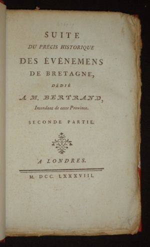Suite du Précis historique des événemens de Bretagne, dédié à M. Bertrand, Intendant de cette Province. Seconde partie