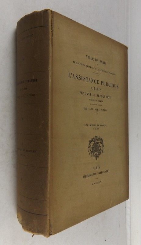 L'assistance publique à Paris pendant la Révolution. Documents inédits recueillis et publiés par Alexandre Tuetey. (4 volumes)
