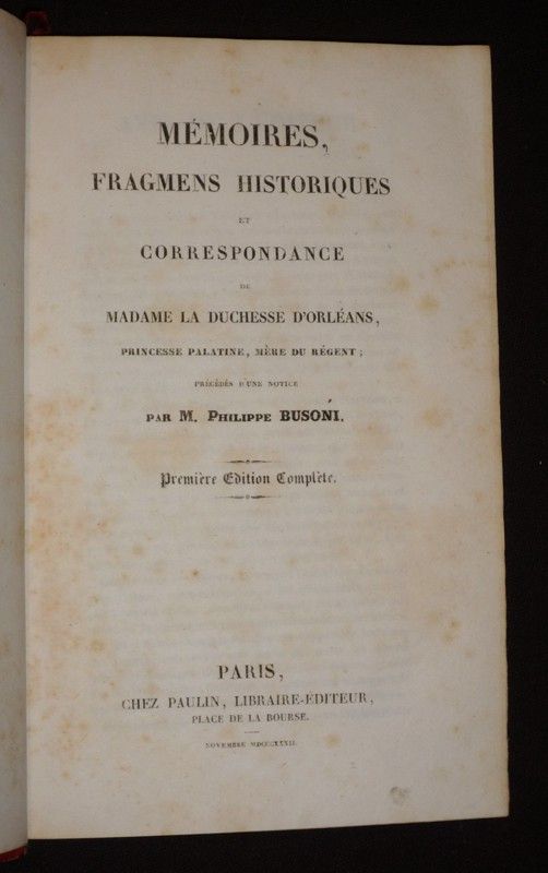 Mémoires, fragmens historiques et correspondance de Madame la duchesse d'Orléans, princesse palatine, mère du régent, précédés d'une notice par