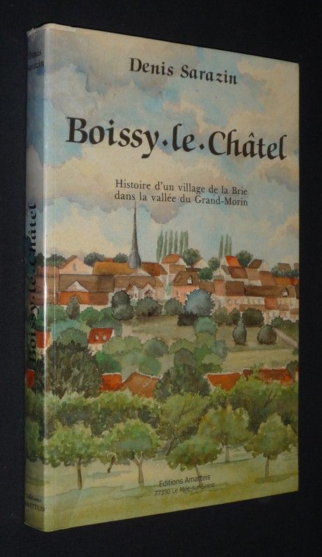 Boissy-le-Châtel : Histoire d'un village de la Brie dans la vallée du Grand-Morin