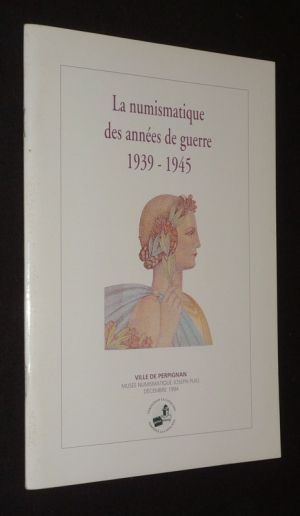 La Numismatique des années de guerre, 1939-1945 (Musée numismatique Joseph Puig - décembre 1994)