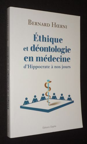 Ethique et déontologie en médecine, d'Hippocrate à nos jours