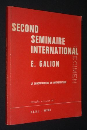 Second séminaire international E. Galion : La Concrétisation en mathématiques (4-3 juillet 1971)
