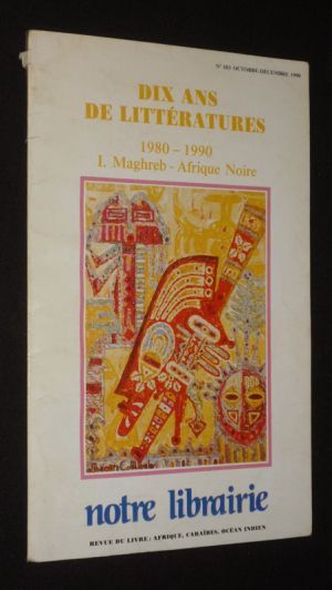 Notre librairie (n°103, octobre-décembre 1990) : Dix ans de littératures, 1980-1990 : I. Maghreb - Afrique noire