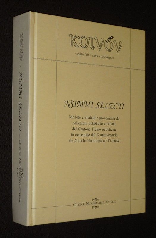Nummi selecti. Monete e medaglie provenienti da collezioni pubbliche e private del Cantone Ticino pubblicate in occasione del X anniversario del Circolo Numismatico Ticinese