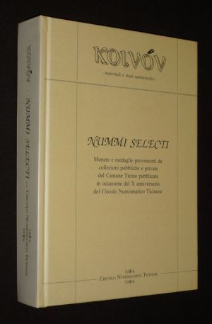 Nummi selecti. Monete e medaglie provenienti da collezioni pubbliche e private del Cantone Ticino pubblicate in occasione del X anniversario del Circolo Numismatico Ticinese