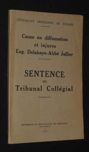 Officialité diocésaine de Rennes. Cause en diffamation et injures : Eugène Delahaye - Abbé Jallier. Sentence du Tribunal Collégial 