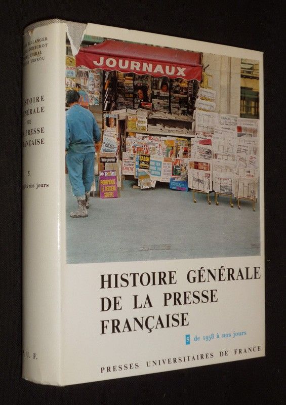 Histoire générale de la presse française. Tome 5 : de 1958 à nos jours