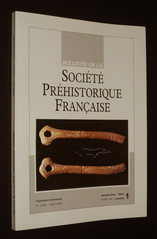 Bulletin de la Société préhistorique française, Tome 104 - n°1, janvier - mars 2007