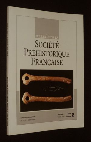 Bulletin de la Société préhistorique française, Tome 104 - n°2, avril - juin 2007