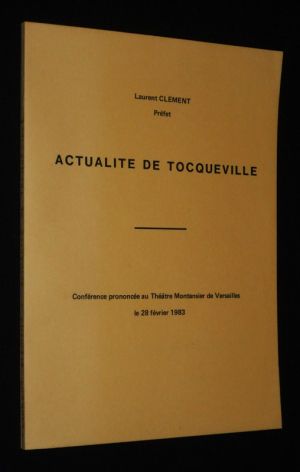 Actualité de Tocqueville. Conférence prononcée au Théâtre Montansier de Versailles le 28 février 1983