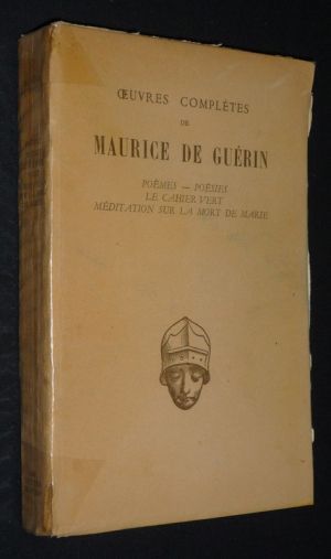 Oeuvres complètes de Maurice de Guérin, Tome 1 : Poèmes - Poésies - Le Cahier vert - Méditation sur la mort de Marie